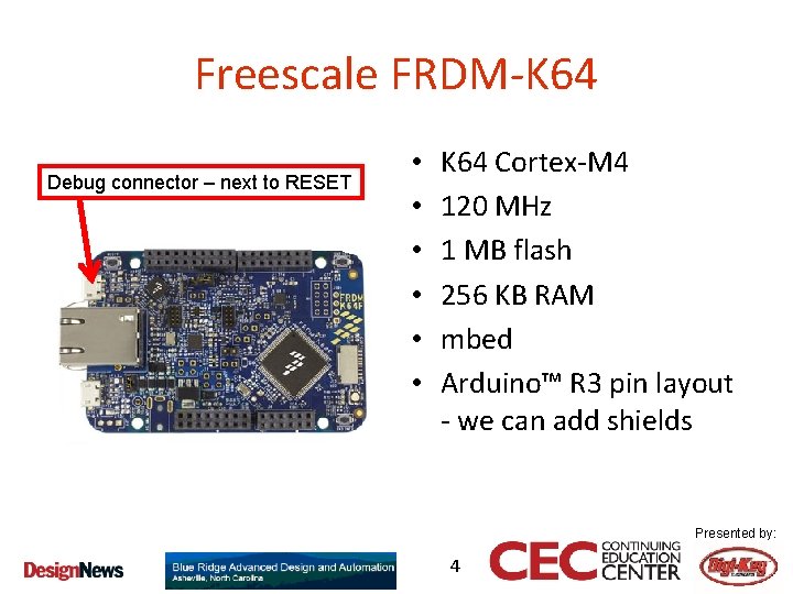 Freescale FRDM-K 64 Debug connector – next to RESET • • • K 64