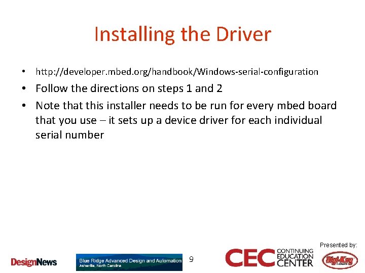 Installing the Driver • http: //developer. mbed. org/handbook/Windows-serial-configuration • Follow the directions on steps