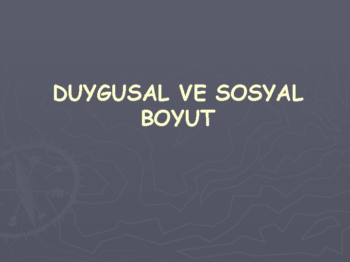 DUYGUSAL VE SOSYAL BOYUT 