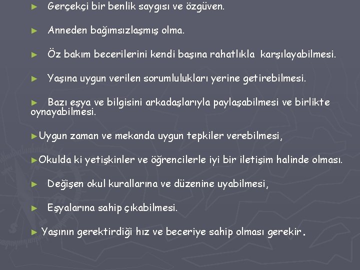 ► Gerçekçi bir benlik saygısı ve özgüven. ► Anneden bağımsızlaşmış olma. ► Öz bakım