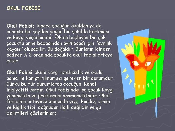 OKUL FOBİSİ Okul Fobisi; kısaca çocuğun okuldan ya da oradaki bir şeyden yoğun bir