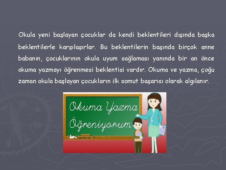 Okula yeni başlayan çocuklar da kendi beklentileri dışında başka beklentilerle karşılaşırlar. Bu beklentilerin başında