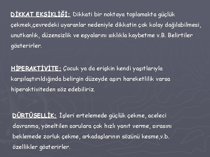 DİKKAT EKSİKLİĞİ; EKSİKLİĞİ Dikkati bir noktaya toplamakta güçlük çekmek, çevredeki uyaranlar nedeniyle dikkatin çok