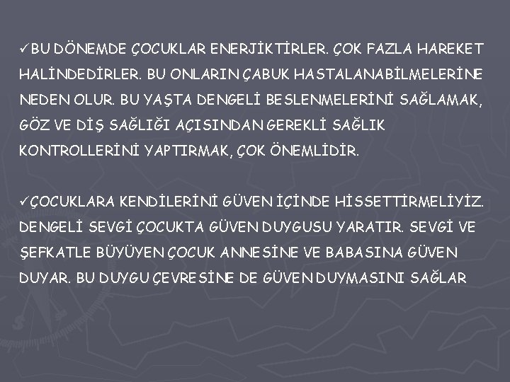 üBU DÖNEMDE ÇOCUKLAR ENERJİKTİRLER. ÇOK FAZLA HAREKET HALİNDEDİRLER. BU ONLARIN ÇABUK HASTALANABİLMELERİNE NEDEN OLUR.