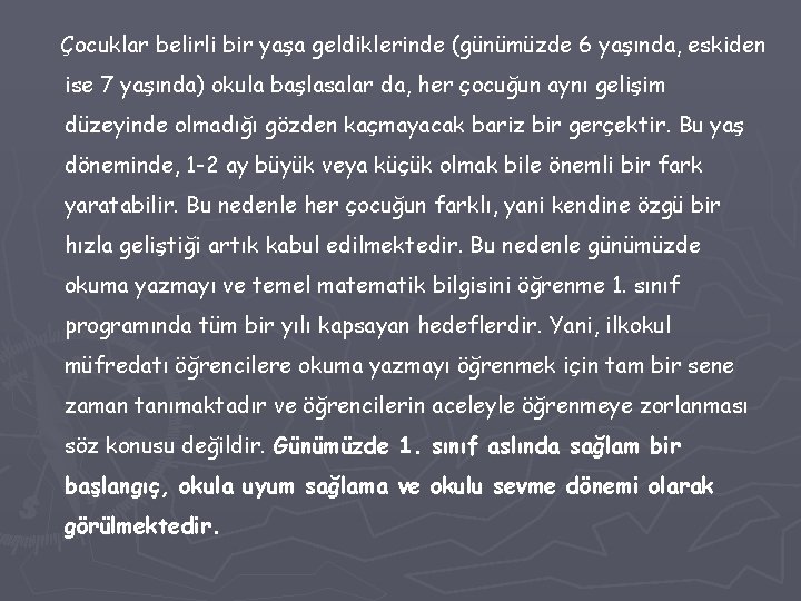 Çocuklar belirli bir yaşa geldiklerinde (günümüzde 6 yaşında, eskiden ise 7 yaşında) okula başlasalar