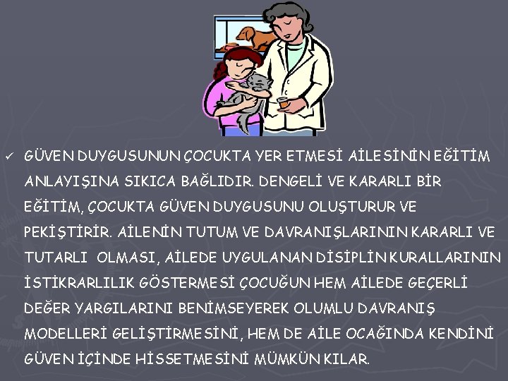 ü GÜVEN DUYGUSUNUN ÇOCUKTA YER ETMESİ AİLESİNİN EĞİTİM ANLAYIŞINA SIKICA BAĞLIDIR. DENGELİ VE KARARLI