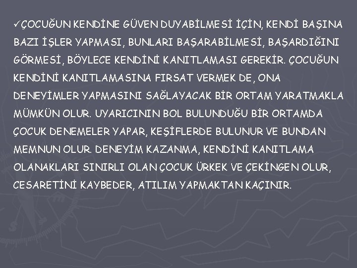 üÇOCUĞUN KENDİNE GÜVEN DUYABİLMESİ İÇİN, KENDİ BAŞINA BAZI İŞLER YAPMASI, BUNLARI BAŞARABİLMESİ, BAŞARDIĞINI GÖRMESİ,