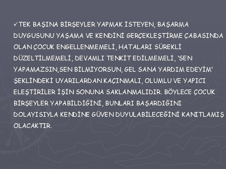 üTEK BAŞINA BİRŞEYLER YAPMAK İSTEYEN, BAŞARMA DUYGUSUNU YAŞAMA VE KENDİNİ GERÇEKLEŞTİRME ÇABASINDA OLAN ÇOCUK