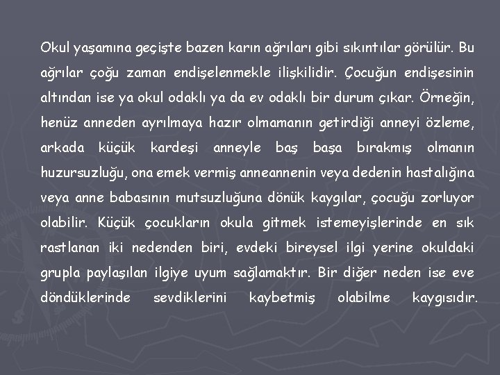 Okul yaşamına geçişte bazen karın ağrıları gibi sıkıntılar görülür. Bu ağrılar çoğu zaman endişelenmekle