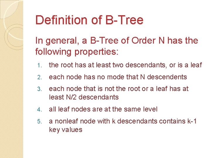 Definition of B-Tree In general, a B-Tree of Order N has the following properties: