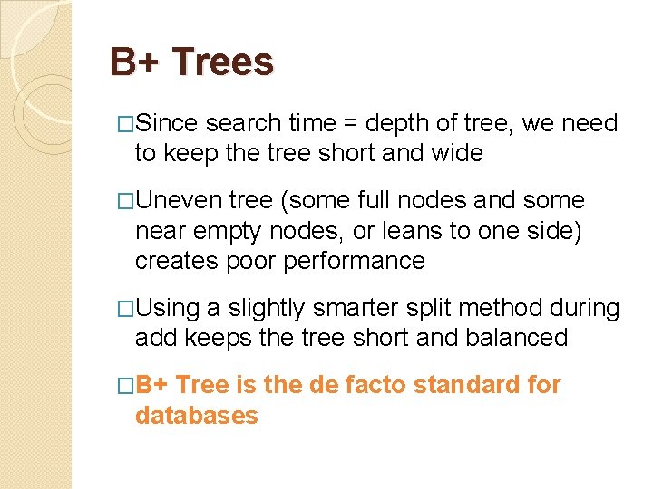 B+ Trees �Since search time = depth of tree, we need to keep the