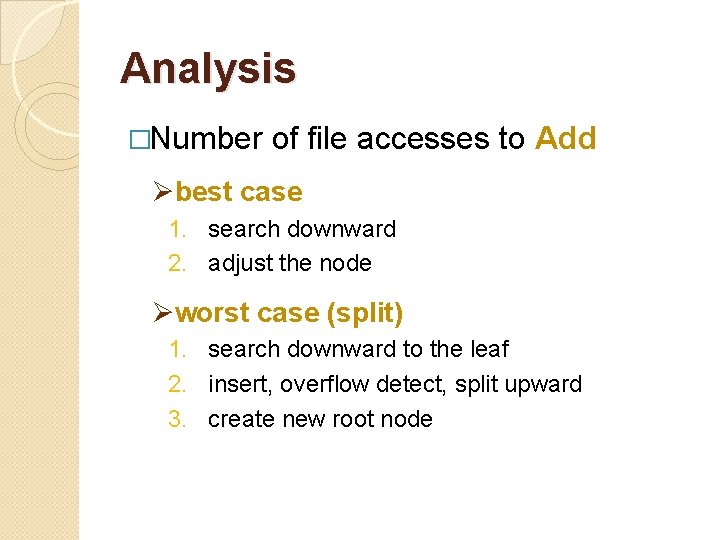 Analysis �Number of file accesses to Add Øbest case 1. search downward 2. adjust