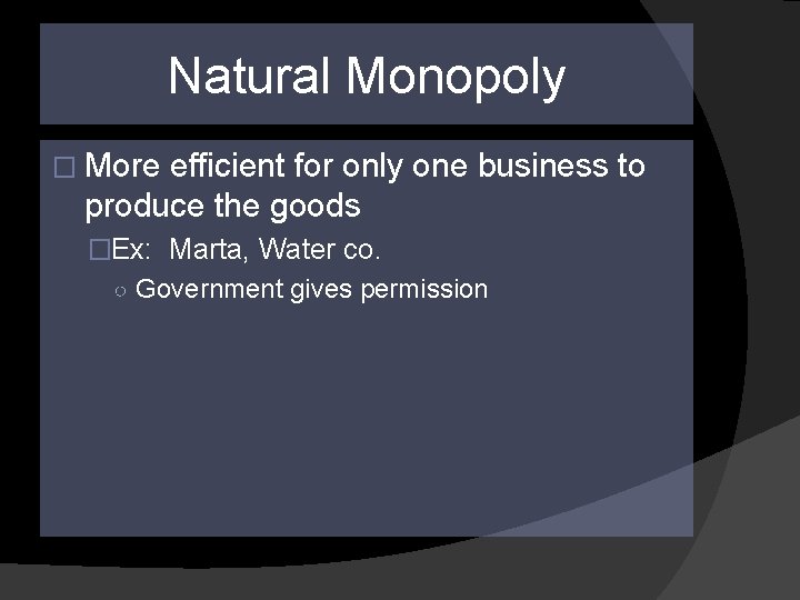 Natural Monopoly � More efficient for only one business to produce the goods �Ex: Natural Monopoly � More efficient for only one business to produce the goods �Ex: