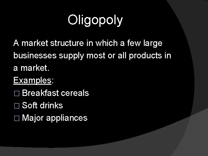 Oligopoly A market structure in which a few large businesses supply most or all Oligopoly A market structure in which a few large businesses supply most or all