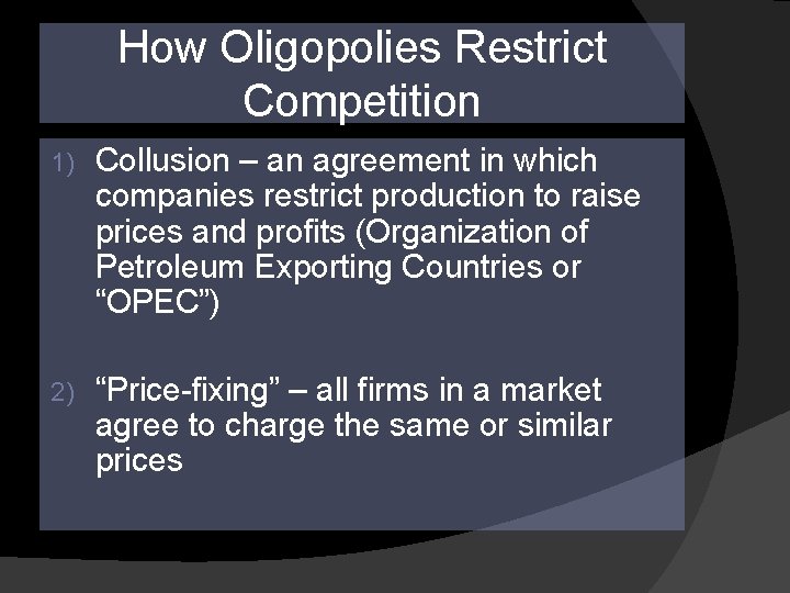 How Oligopolies Restrict Competition 1) Collusion – an agreement in which companies restrict production How Oligopolies Restrict Competition 1) Collusion – an agreement in which companies restrict production