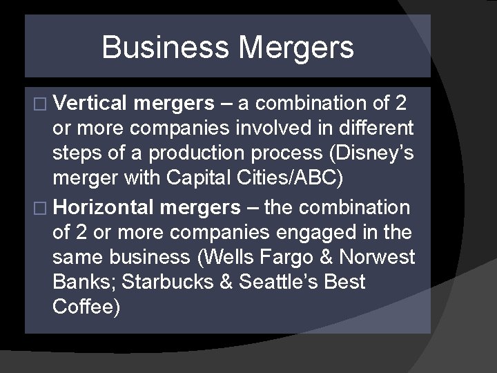 Business Mergers � Vertical mergers – a combination of 2 or more companies involved Business Mergers � Vertical mergers – a combination of 2 or more companies involved