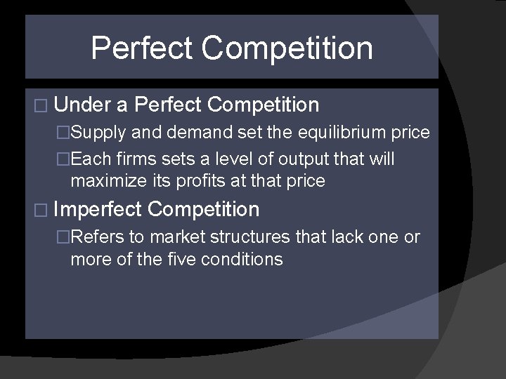 Perfect Competition � Under a Perfect Competition �Supply and demand set the equilibrium price Perfect Competition � Under a Perfect Competition �Supply and demand set the equilibrium price