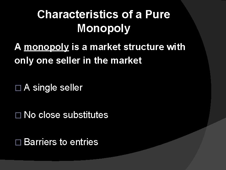 Characteristics of a Pure Monopoly A monopoly is a market structure with only one Characteristics of a Pure Monopoly A monopoly is a market structure with only one