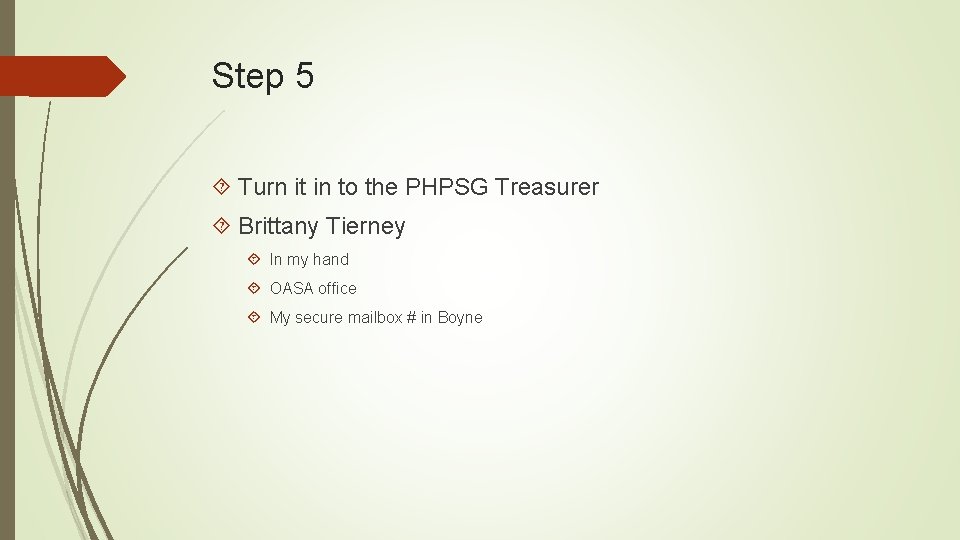 Step 5 Turn it in to the PHPSG Treasurer Brittany Tierney In my hand