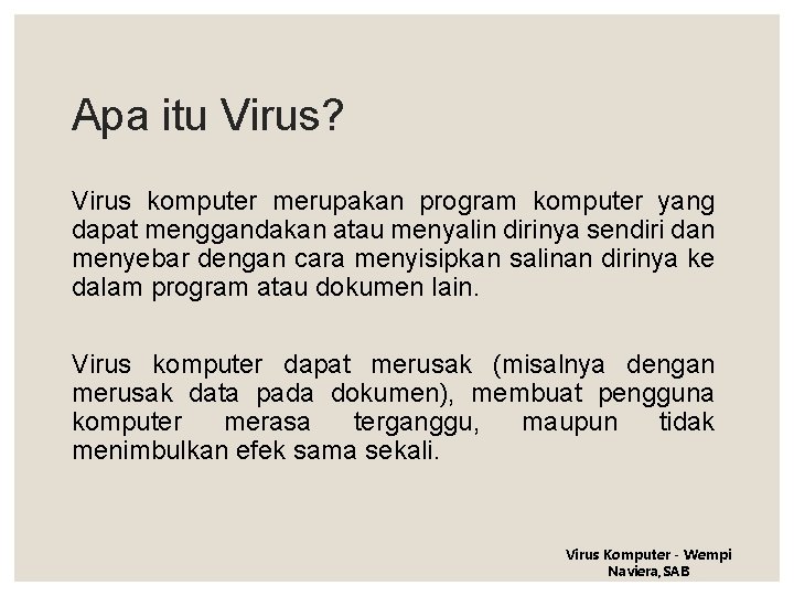 Apa itu Virus? Virus komputer merupakan program komputer yang dapat menggandakan atau menyalin dirinya