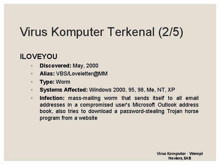 Virus Komputer Terkenal (2/5) ILOVEYOU ◦ ◦ ◦ Discovered: May, 2000 Alias: VBS/Loveletter@MM Type: