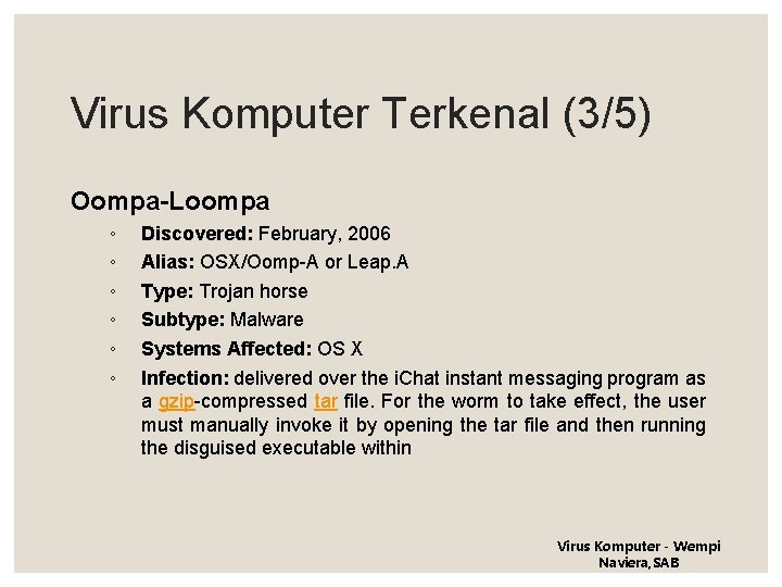 Virus Komputer Terkenal (3/5) Oompa-Loompa ◦ ◦ ◦ Discovered: February, 2006 Alias: OSX/Oomp-A or