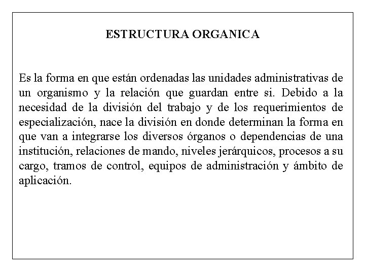 ESTRUCTURA ORGANICA Es la forma en que están ordenadas las unidades administrativas de un