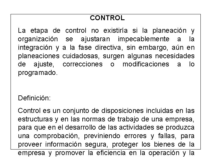 CONTROL La etapa de control no existiría si la planeación y organización se ajustaran