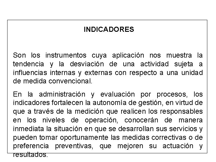 INDICADORES Son los instrumentos cuya aplicación nos muestra la tendencia y la desviación de