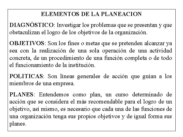 ELEMENTOS DE LA PLANEACION DIAGNÓSTICO: Investigar los problemas que se presentan y que obstaculizan
