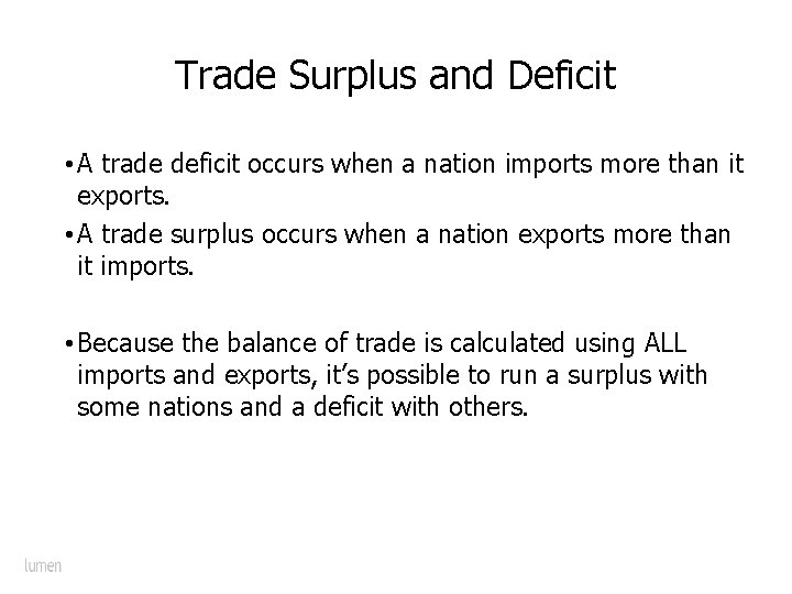 Trade Surplus and Deficit • A trade deficit occurs when a nation imports more