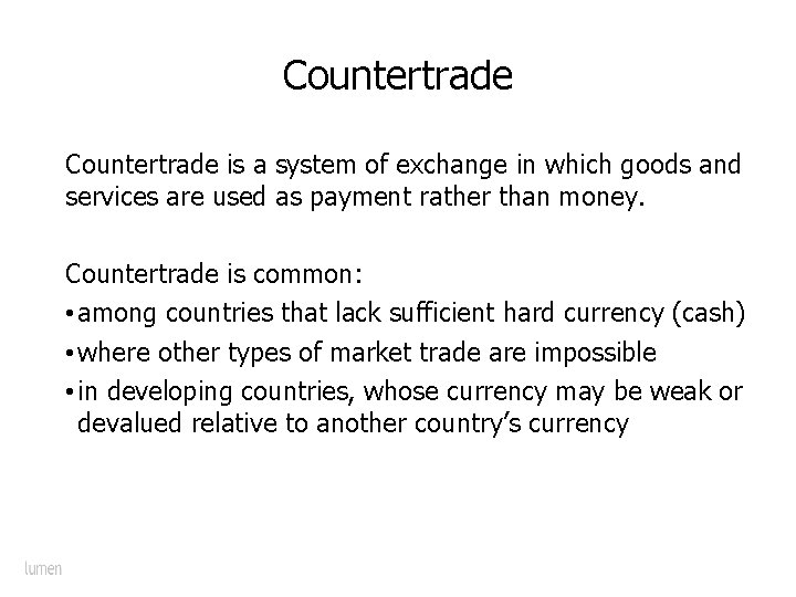 Countertrade is a system of exchange in which goods and services are used as
