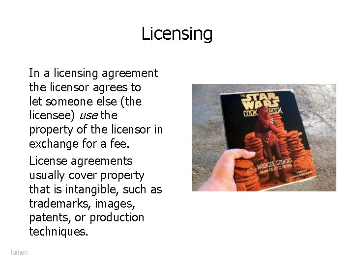 Licensing In a licensing agreement the licensor agrees to let someone else (the licensee)