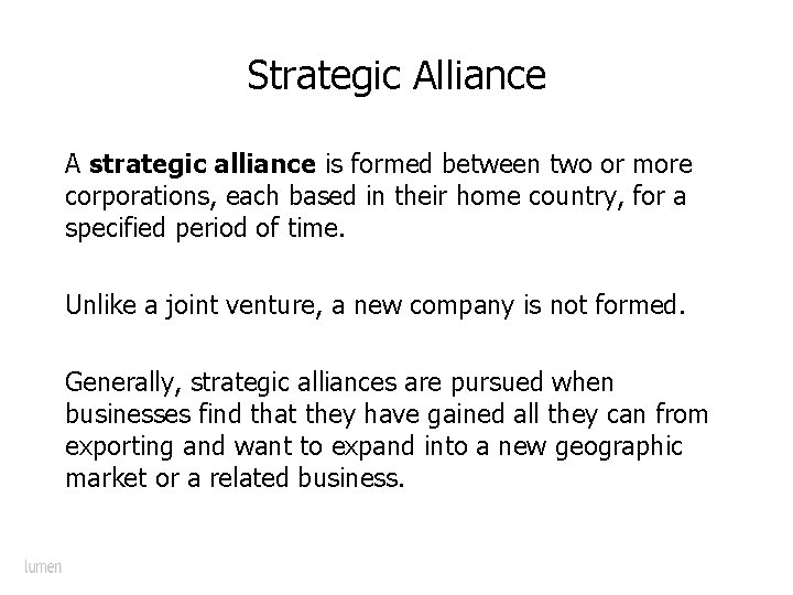 Strategic Alliance A strategic alliance is formed between two or more corporations, each based