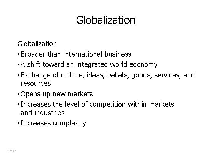 Globalization • Broader than international business • A shift toward an integrated world economy