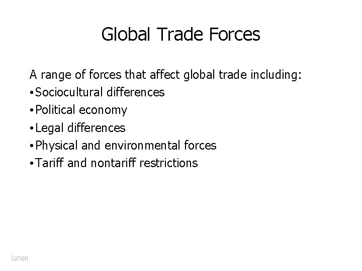 Global Trade Forces A range of forces that affect global trade including: • Sociocultural