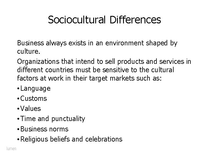 Sociocultural Differences Business always exists in an environment shaped by culture. Organizations that intend
