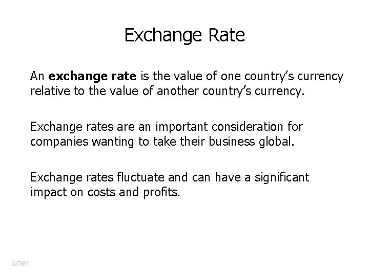 Exchange Rate An exchange rate is the value of one country’s currency relative to