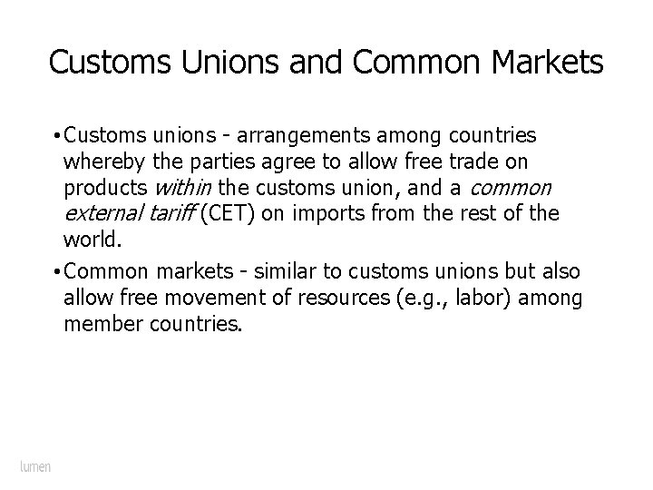 Customs Unions and Common Markets • Customs unions - arrangements among countries whereby the