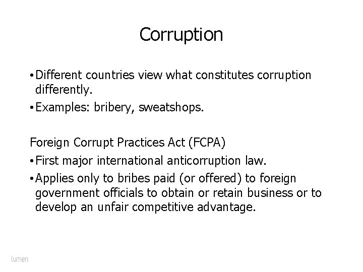 Corruption • Different countries view what constitutes corruption differently. • Examples: bribery, sweatshops. Foreign