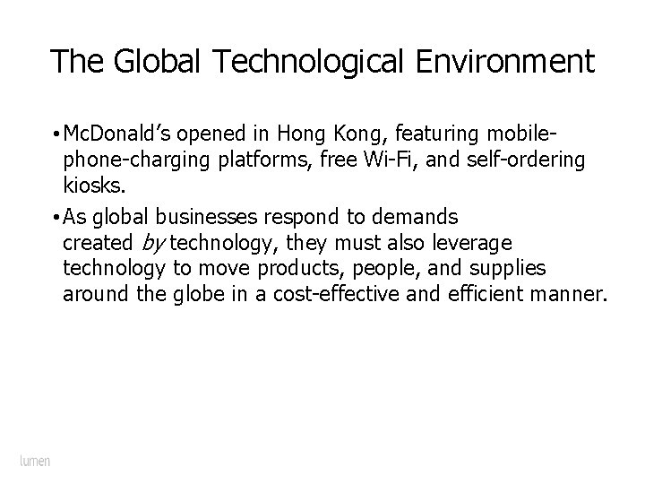 The Global Technological Environment • Mc. Donald’s opened in Hong Kong, featuring mobilephone-charging platforms,