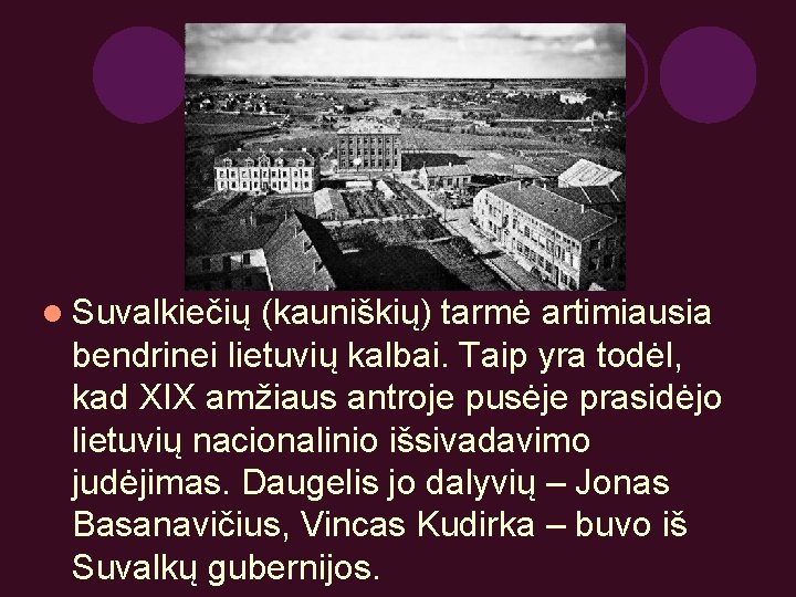 l Suvalkiečių (kauniškių) tarmė artimiausia bendrinei lietuvių kalbai. Taip yra todėl, kad XIX amžiaus