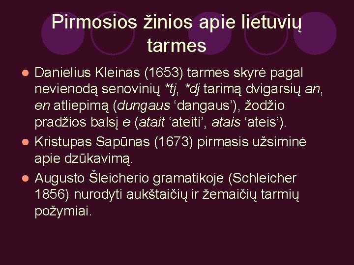 Pirmosios žinios apie lietuvių tarmes Danielius Kleinas (1653) tarmes skyrė pagal nevienodą senovinių *tj,