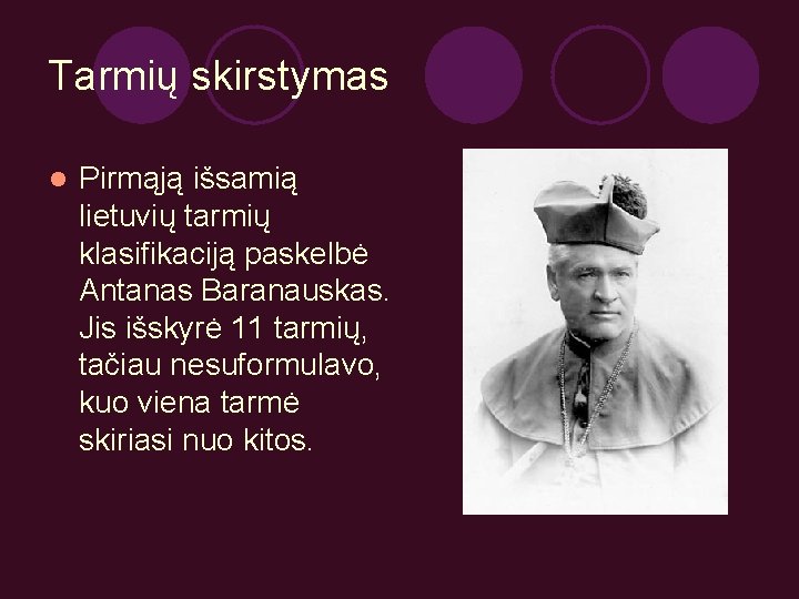 Tarmių skirstymas l Pirmąją išsamią lietuvių tarmių klasifikaciją paskelbė Antanas Baranauskas. Jis išskyrė 11