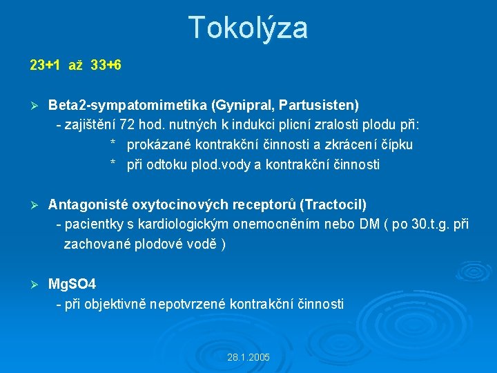 Tokolýza 23+1 až 33+6 Ø Beta 2 -sympatomimetika (Gynipral, Partusisten) - zajištění 72 hod.