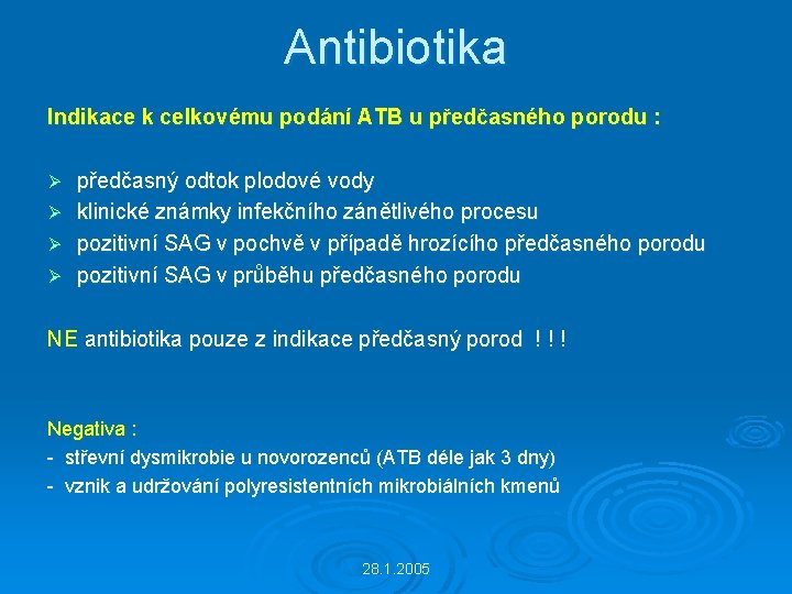 Antibiotika Indikace k celkovému podání ATB u předčasného porodu : Ø Ø předčasný odtok