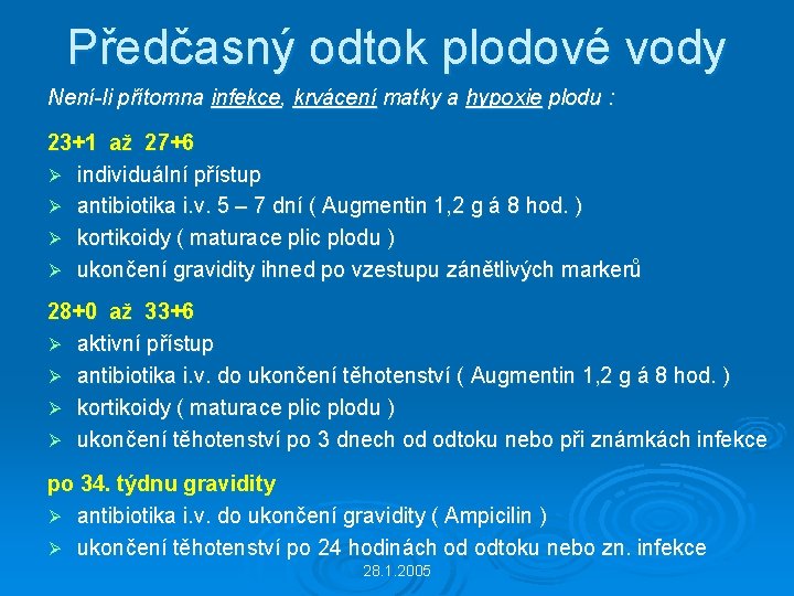 Předčasný odtok plodové vody Není-li přítomna infekce, krvácení matky a hypoxie plodu : 23+1