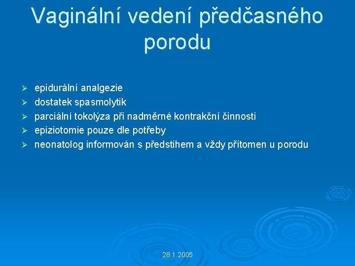 Vaginální vedení předčasného porodu Ø Ø Ø epidurální analgezie dostatek spasmolytik parciální tokolýza při