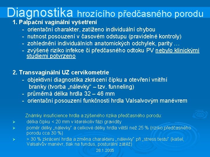 Diagnostika hrozícího předčasného porodu 1. Palpační vaginální vyšetření - orientační charakter, zatíženo individuální chybou