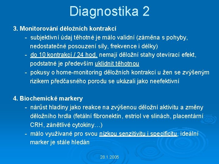 Diagnostika 2 3. Monitorování děložních kontrakcí - subjektivní údaj těhotné je málo validní (záměna